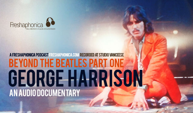 Freshaphonica Episode | Beyond The Beatles Pt1 - George Harrison